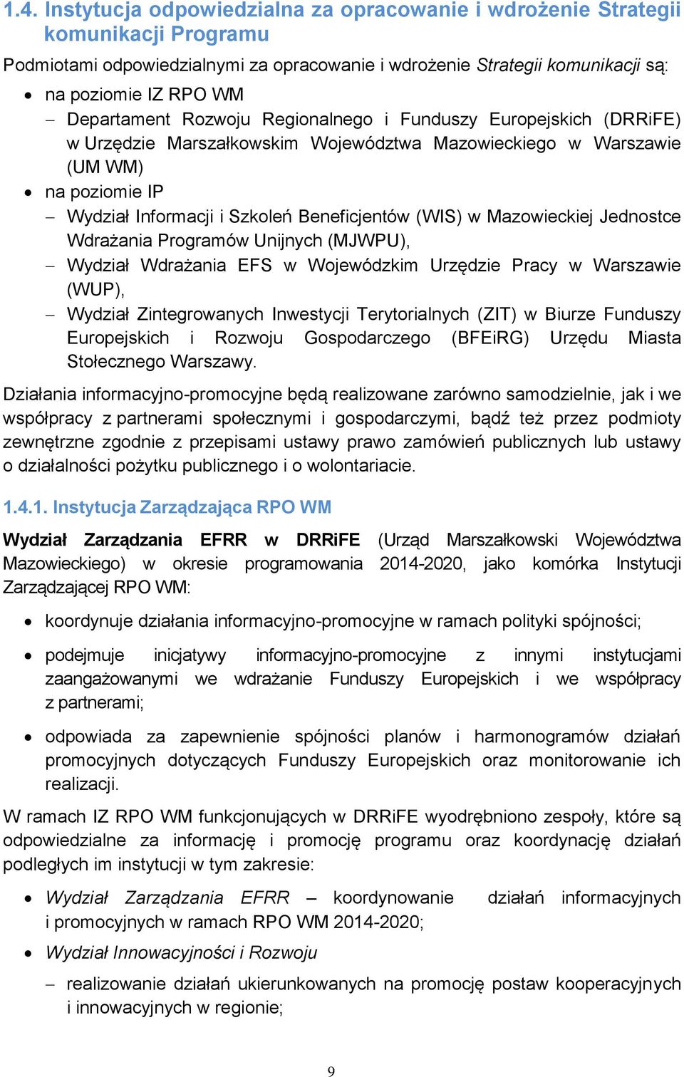 (WIS) w Mazowieckiej Jednostce Wdrażania Programów Unijnych (MJWPU), Wydział Wdrażania EFS w Wojewódzkim Urzędzie Pracy w Warszawie (WUP), Wydział Zintegrowanych Inwestycji Terytorialnych (ZIT) w