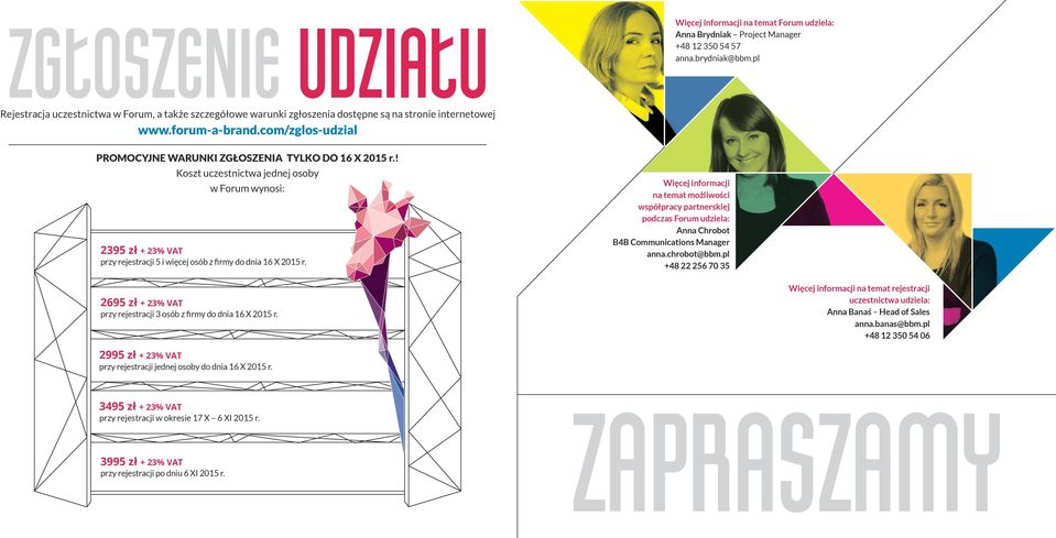! Koszt uczestnictwa jednej osoby w Forum wynosi: 2395 zł + 23% VAT przy rejestracji 5 i więcej osób z firmy do dnia 16 X 2015 r. 2695 zł + 23% VAT przy rejestracji 3 osób z firmy do dnia 16 X 2015 r.