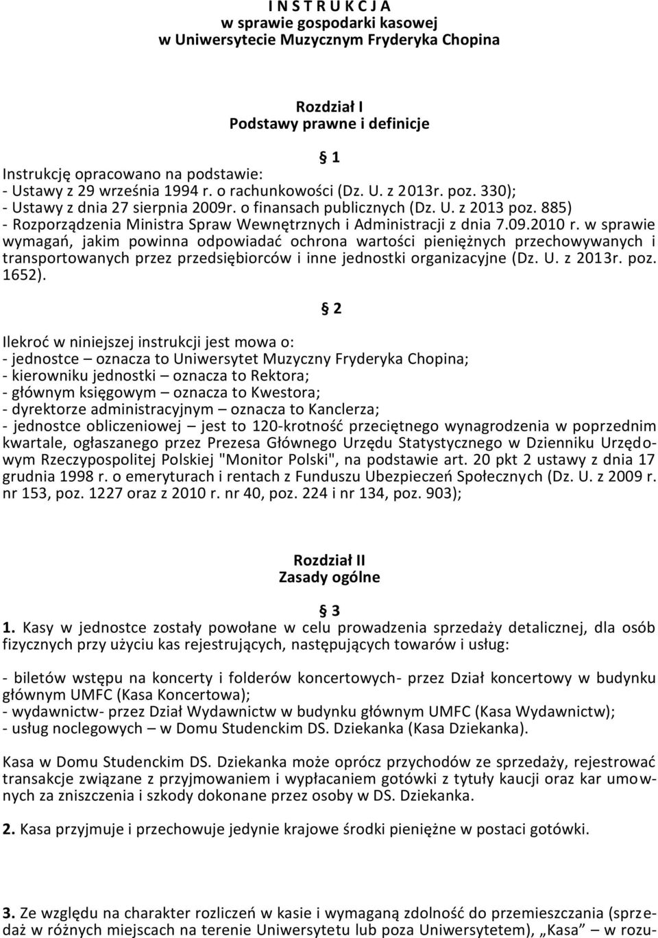 09.2010 r. w sprawie wymagań, jakim powinna odpowiadać ochrona wartości pieniężnych przechowywanych i transportowanych przez przedsiębiorców i inne jednostki organizacyjne (Dz. U. z 2013r. poz. 1652).