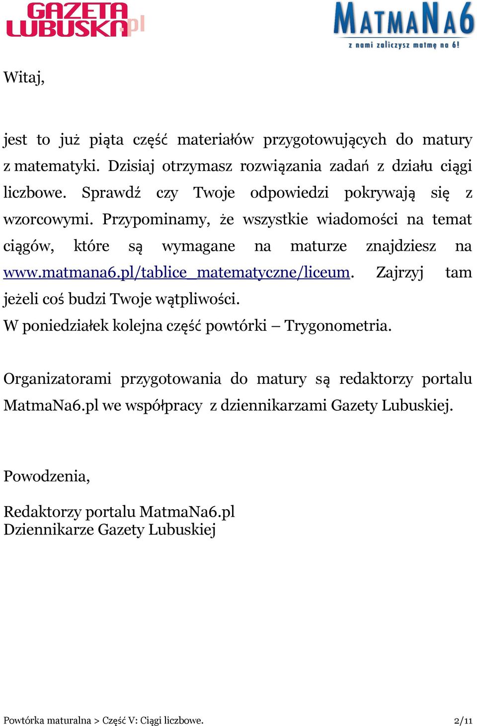 pl/tablice_matematyczne/liceum. Zajrzyj tam jeżeli coś budzi Twoje wątpliwości. W poniedziałek kolejna część powtórki Trygonometria.