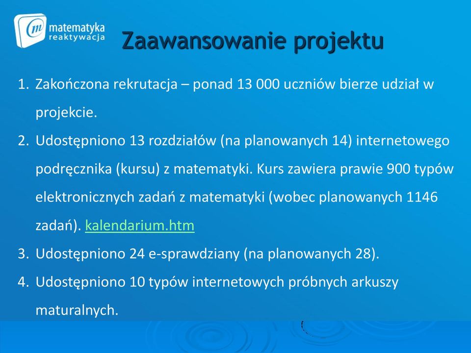 Kurs zawiera prawie 900 typów elektronicznych zadań z matematyki (wobec planowanych 1146 zadań).