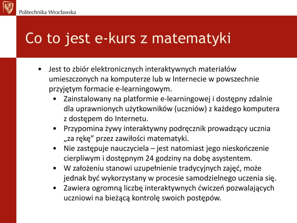 Przypomina żywy interaktywny podręcznik prowadzący ucznia za rękę przez zawiłości matematyki.