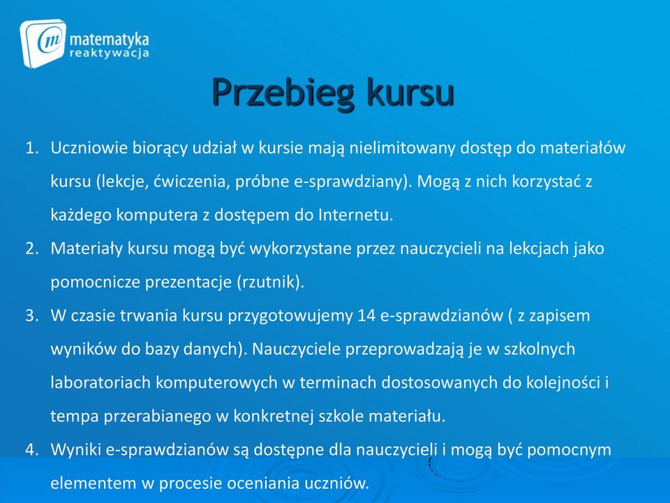 Materiały kursu mogą być wykorzystane przez nauczycieli na lekcjach jako pomocnicze prezentacje (rzutnik). 3.