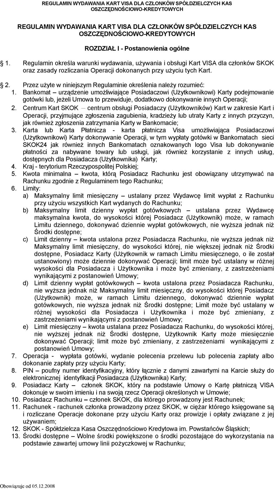 Przez użyte w niniejszym Regulaminie określenia należy rozumieć: 1.