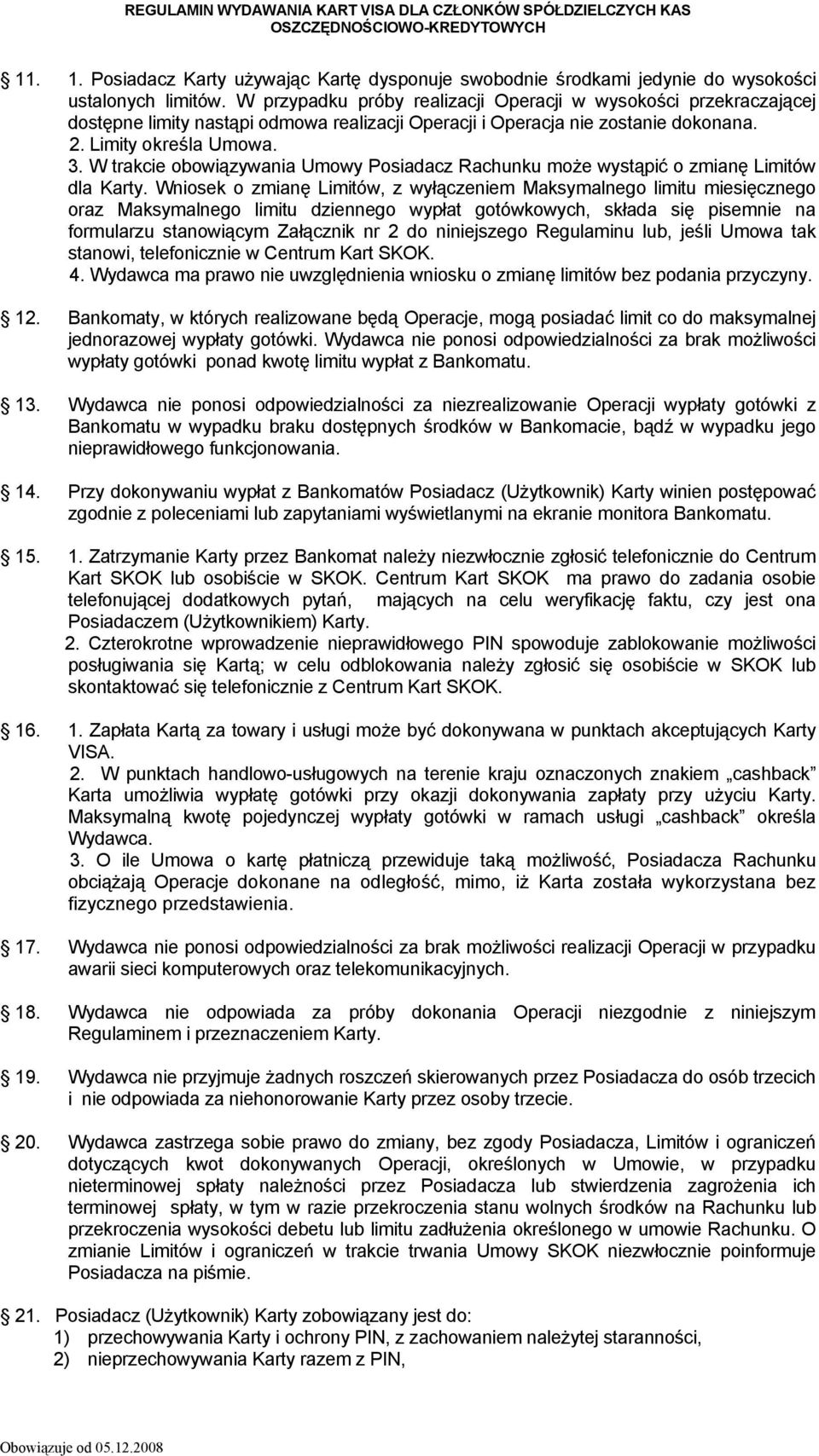 W trakcie obowiązywania Umowy Posiadacz Rachunku może wystąpić o zmianę Limitów dla Karty.