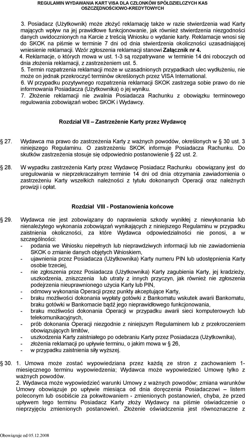 Wzór zgłoszenia reklamacji stanowi Załącznik nr 4. 4. Reklamacje, o których mowa w ust. 1-3 są rozpatrywane w terminie 14 dni roboczych od dnia złożenia reklamacji, z zastrzeżeniem ust. 5.