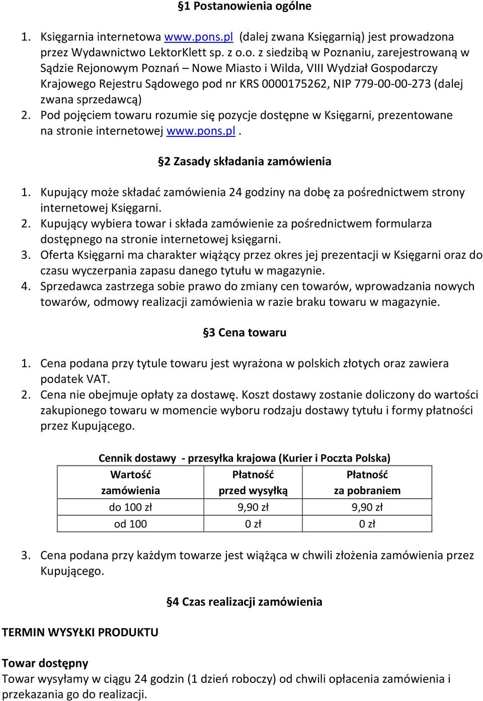 Pod pojęciem towaru rozumie się pozycje dostępne w Księgarni, prezentowane na stronie internetowej www.pons.pl. 2 Zasady składania zamówienia 1.