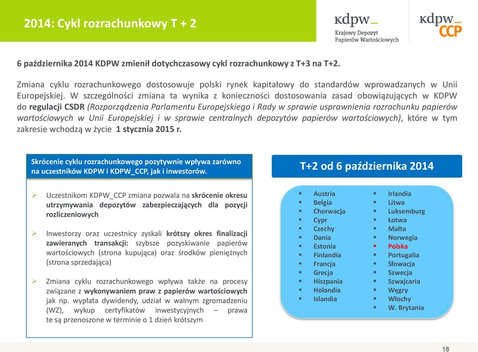 W szczególności zmiana ta wynika z konieczności dostosowania zasad obowiązujących w KDPW do regulacji CSDR (Rozporządzenia Parlamentu Europejskiego i Rady w sprawie usprawnienia rozrachunku papierów