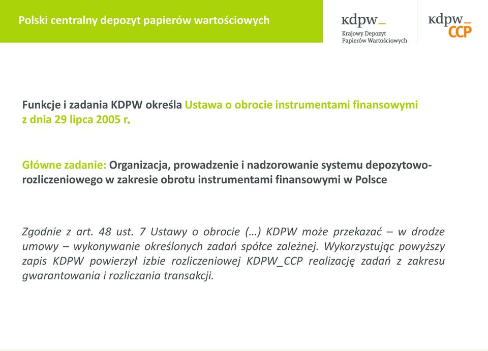 Główne zadanie: Organizacja, prowadzenie i nadzorowanie systemu depozytoworozliczeniowego w zakresie obrotu instrumentami finansowymi w