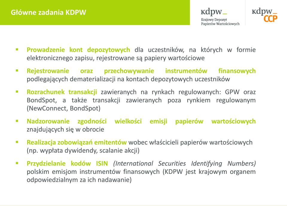 rynkiem regulowanym (NewConnect, BondSpot) Nadzorowanie zgodności wielkości emisji papierów wartościowych znajdujących się w obrocie Realizacja zobowiązań emitentów wobec właścicieli papierów