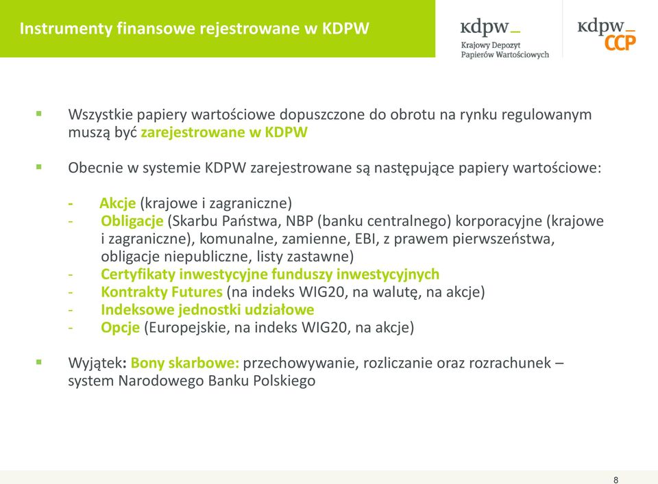 komunalne, zamienne, EBI, z prawem pierwszeństwa, obligacje niepubliczne, listy zastawne) - Certyfikaty inwestycyjne funduszy inwestycyjnych - Kontrakty Futures (na indeks WIG20, na