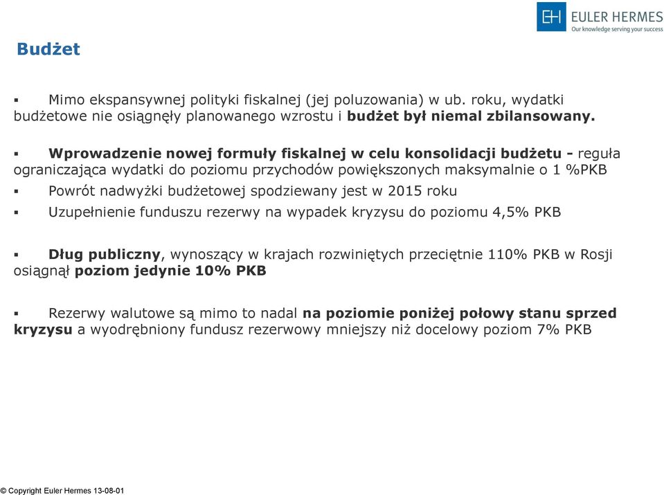 budżetowej spodziewany jest w 2015 roku Uzupełnienie funduszu rezerwy na wypadek kryzysu do poziomu 4,5% PKB Dług publiczny, wynoszący w krajach rozwiniętych przeciętnie 110%