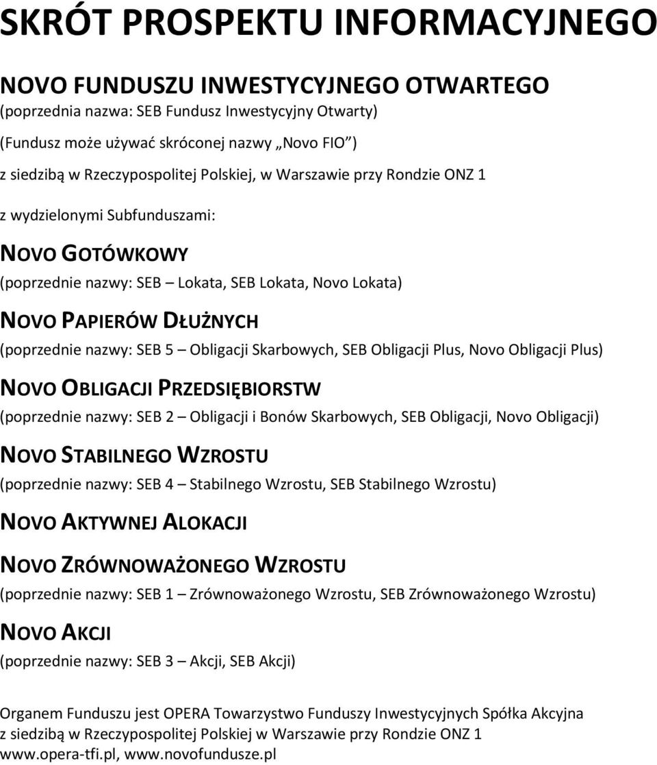 nazwy: SEB 5 Obligacji Skarbowych, SEB Obligacji Plus, Novo Obligacji Plus) NOVO OBLIGACJI PRZEDSIĘBIORSTW (poprzednie nazwy: SEB 2 Obligacji i Bonów Skarbowych, SEB Obligacji, Novo Obligacji) NOVO