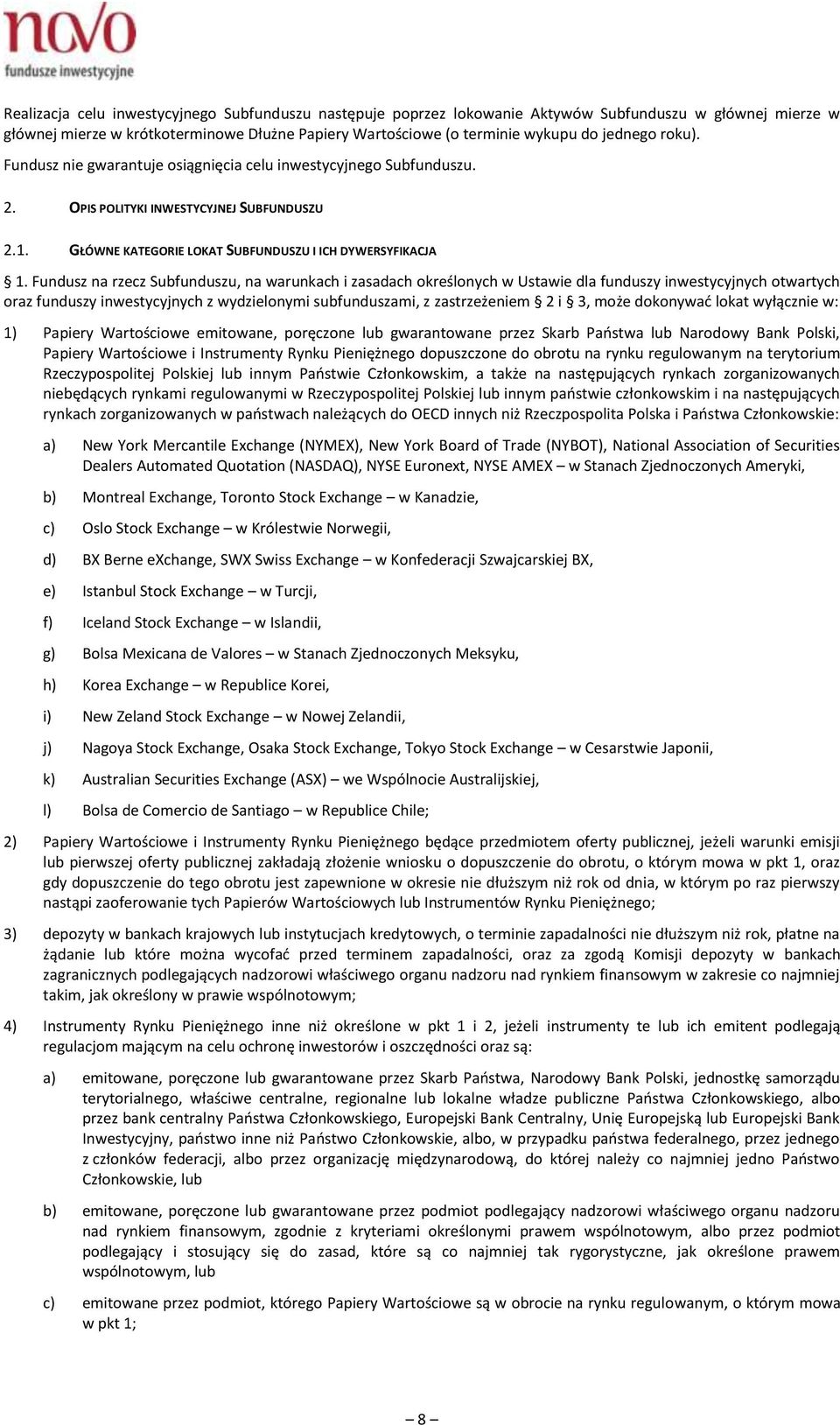 Fundusz na rzecz Subfunduszu, na warunkach i zasadach określonych w Ustawie dla funduszy inwestycyjnych otwartych oraz funduszy inwestycyjnych z wydzielonymi subfunduszami, z zastrzeżeniem 2 i 3,