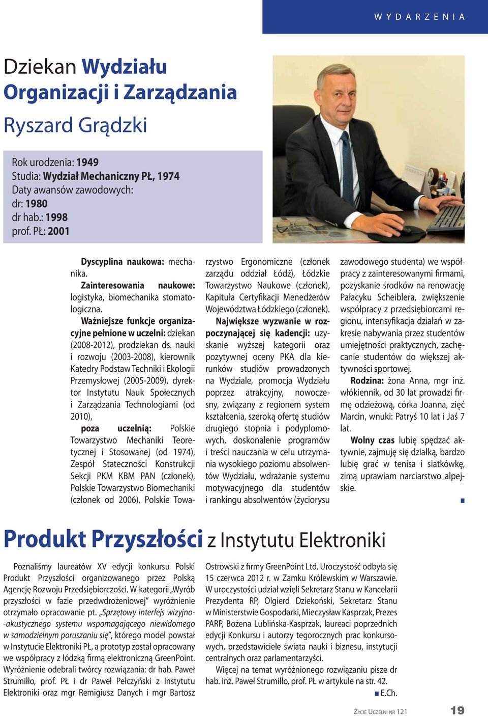 auki i rozwoju (2003-2008), kierowik Katedry Podstaw Techiki i Ekologii Przemysłowej (2005-2009), dyrektor Istytutu Nauk Społeczych i Zarządzaia Techologiami (od 2010), poza uczelią: Polskie