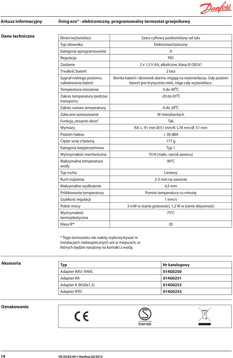 cyfrowy podświetlany od tyłu Elektromechaniczny A PID 2 x 1,5 V AA, alkaliczne, klasa III (SELV) 2 lata Ikonka baterii i dzwonek alarmu migają na wyświetlaczu.