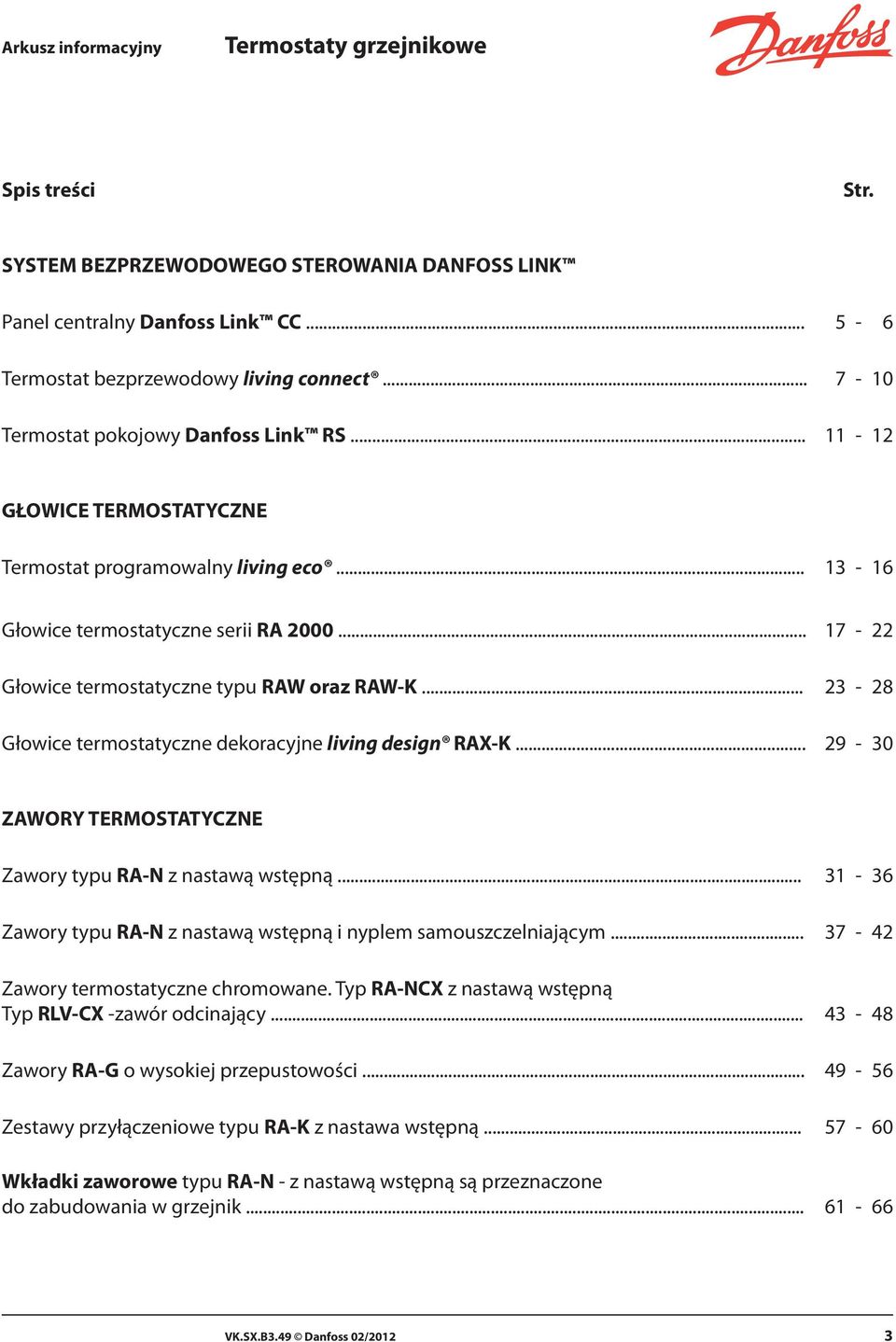 .. 17-22 Głowice termostatyczne typu RAW oraz RAW-K... 23-28 Głowice termostatyczne dekoracyjne living design RAX-K... 29-30 ZAWORY TERMOSTATYCZNE Zawory typu RA-N z nastawą wstępną.