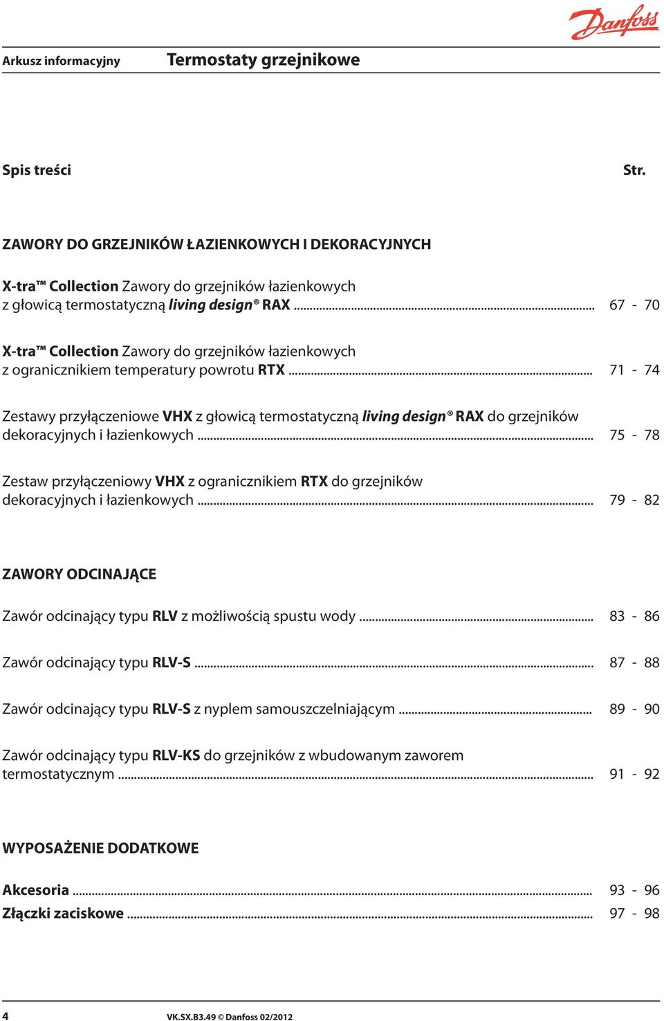 .. 71-74 Zestawy przyłączeniowe VHX z głowicą termostatyczną living design RAX do grzejników dekoracyjnych i łazienkowych.