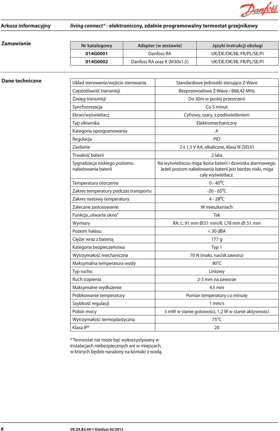 5) UK/DE/DK/NL FR/PL/SE/FI Dane techniczne Układ sterowania/wejście sterowania Częstotliwość transmisji Zasięg transmisji Synchronizacja Ekran/wyświetlacz Typ siłownika Kategoria oprogramowania