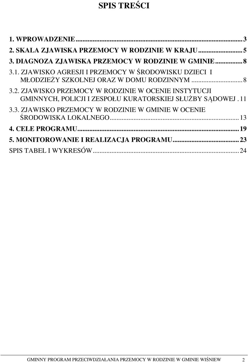 .. 13 4. CELE PROGRAMU... 19 5. MONITOROWANIE I REALIZACJA PROGRAMU... 23 SPIS TABEL I WYKRESÓW.