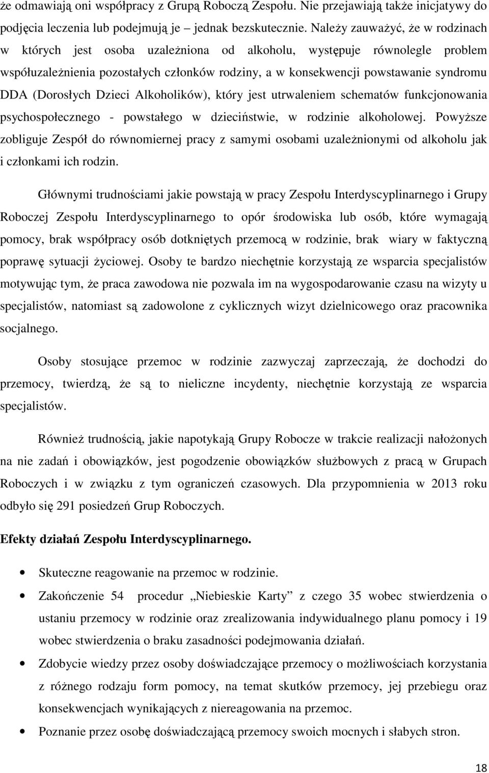 (Dorosłych Dzieci Alkoholików), który jest utrwaleniem schematów funkcjonowania psychospołecznego - powstałego w dzieciństwie, w rodzinie alkoholowej.