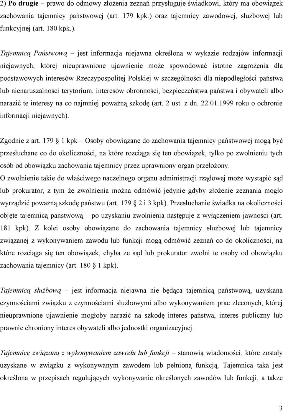 Rzeczypospolitej Polskiej w szczególności dla niepodległości państwa lub nienaruszalności terytorium, interesów obronności, bezpieczeństwa państwa i obywateli albo narazić te interesy na co najmniej