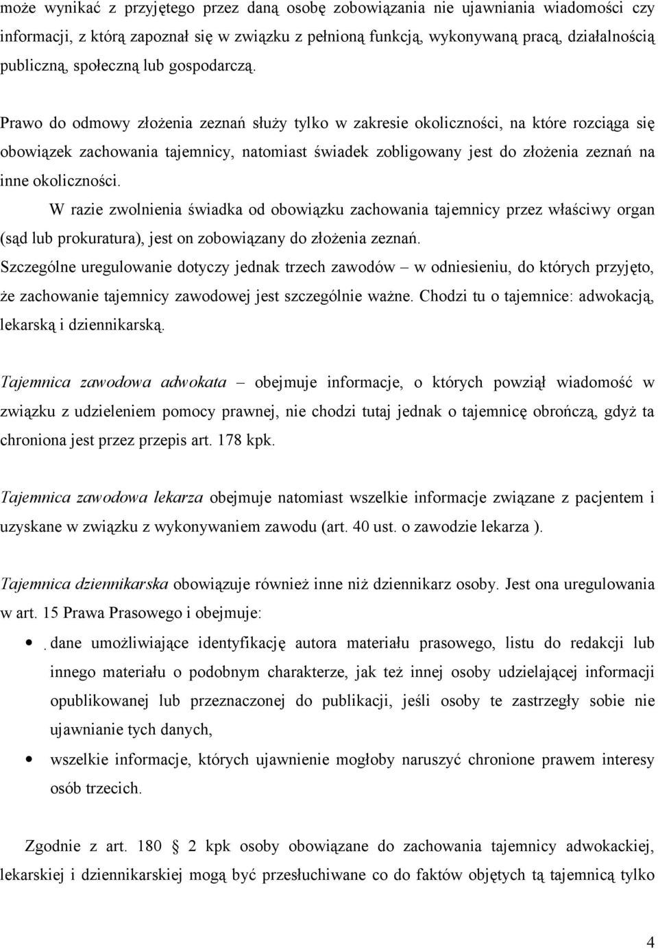 Prawo do odmowy złożenia zeznań służy tylko w zakresie okoliczności, na które rozciąga się obowiązek zachowania tajemnicy, natomiast świadek zobligowany jest do złożenia zeznań na inne okoliczności.