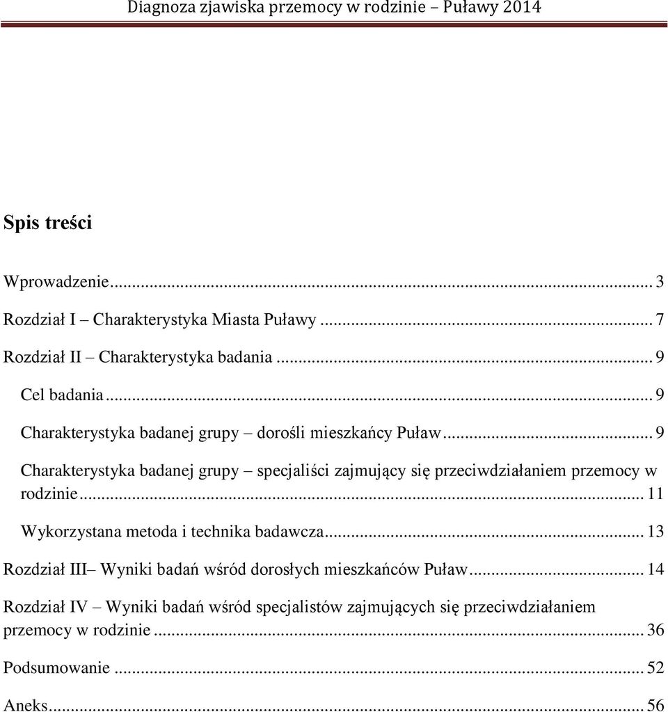 .. 9 Charakterystyka badanej grupy specjaliści zajmujący się przeciwdziałaniem przemocy w rodzinie.