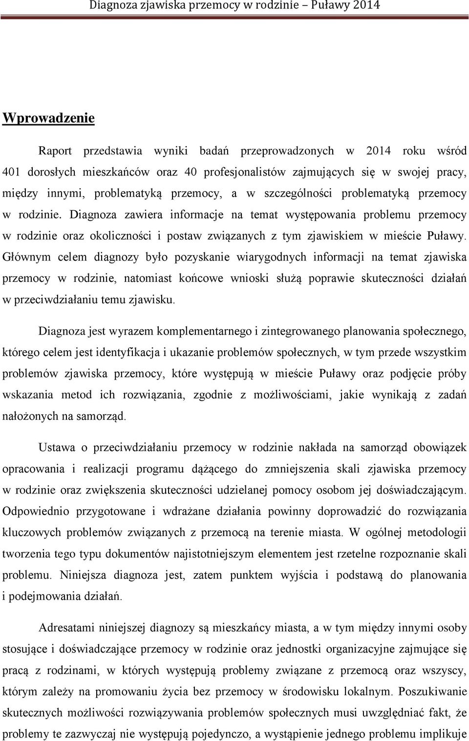 Diagnoza zawiera informacje na temat występowania problemu przemocy w rodzinie oraz okoliczności i postaw związanych z tym zjawiskiem w mieście Puławy.