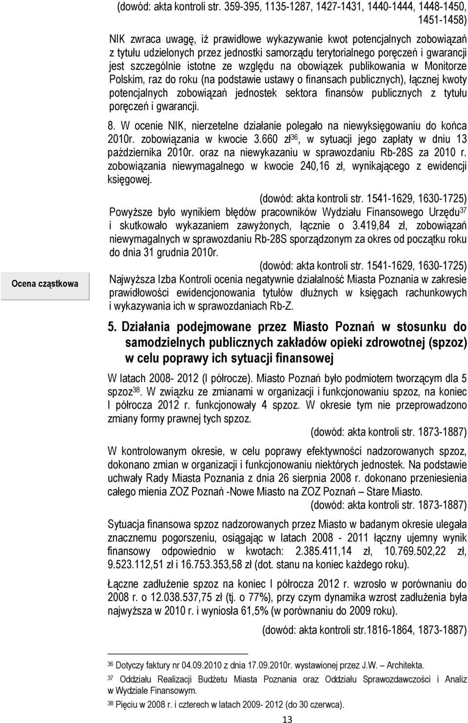 poręczeń i gwarancji jest szczególnie istotne ze względu na obowiązek publikowania w Monitorze Polskim, raz do roku (na podstawie ustawy o finansach publicznych), łącznej kwoty potencjalnych