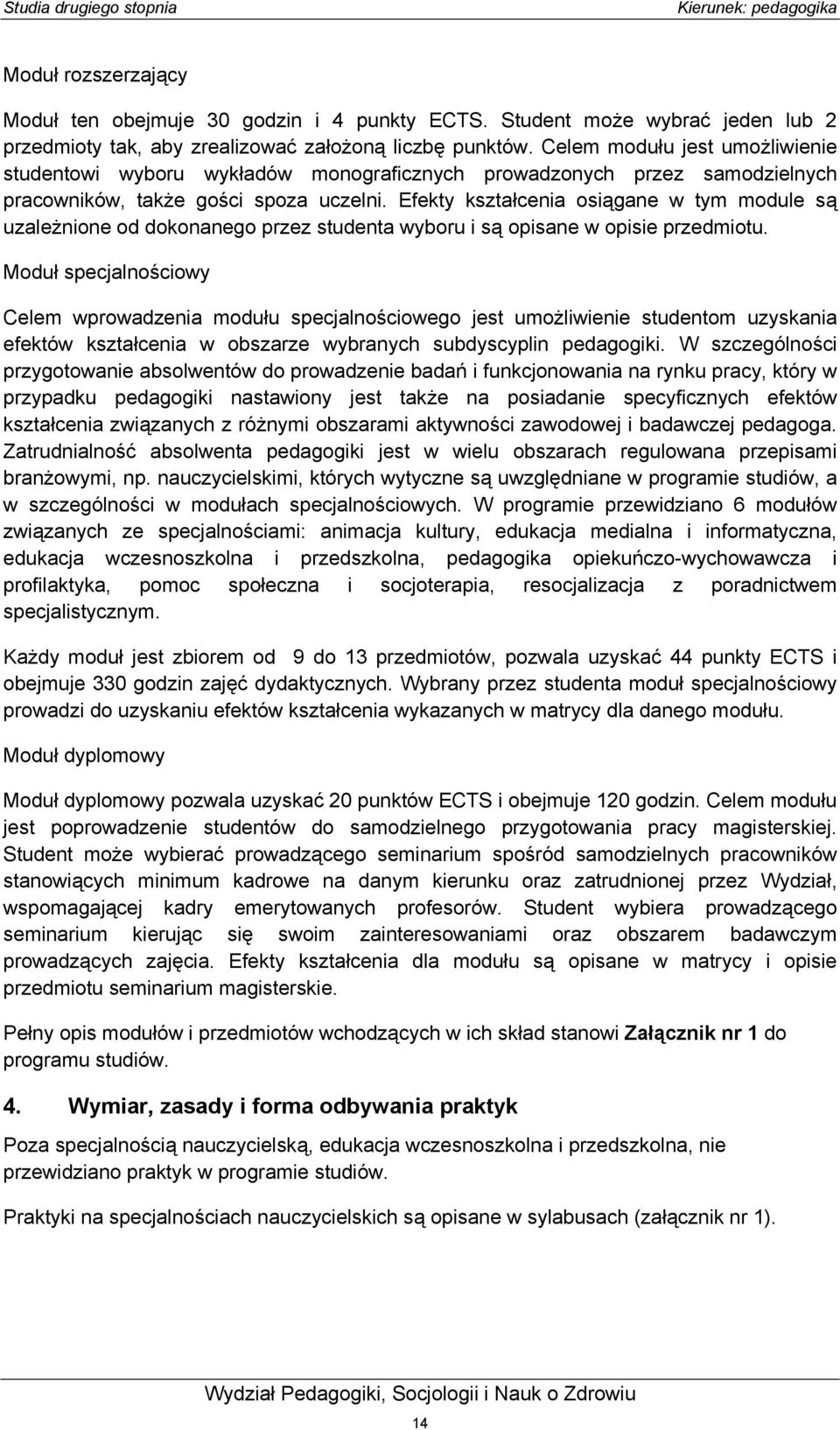 Efekty kształcenia osiągane w tym module są uzależnione od dokonanego przez studenta wyboru i są opisane w opisie przedmiotu.