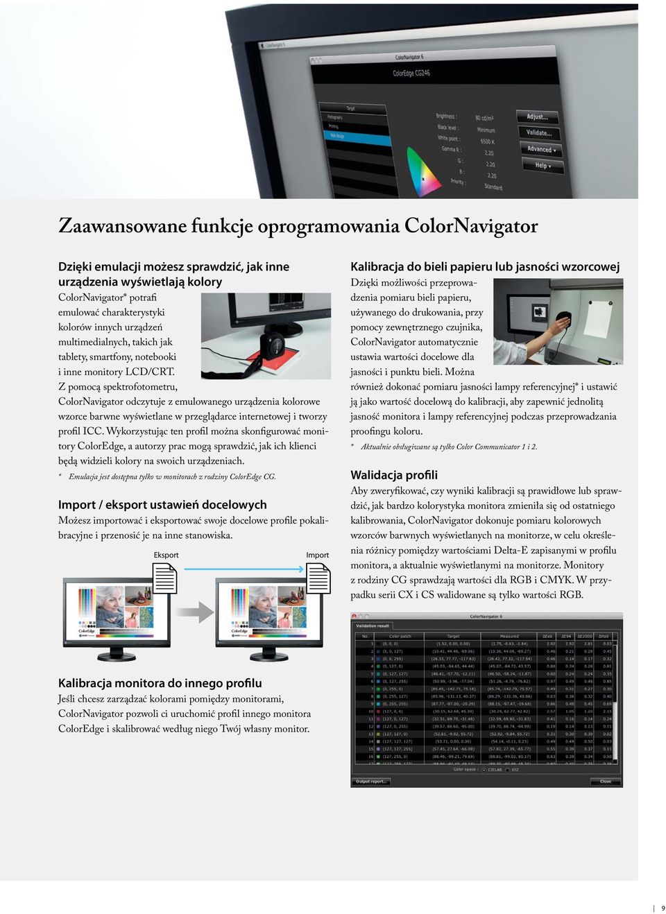 Z pomocą spektrofotometru, ColorNavigator odczytuje z emulowanego urządzenia kolorowe wzorce barwne wyświetlane w przeglądarce internetowej i tworzy profil ICC.