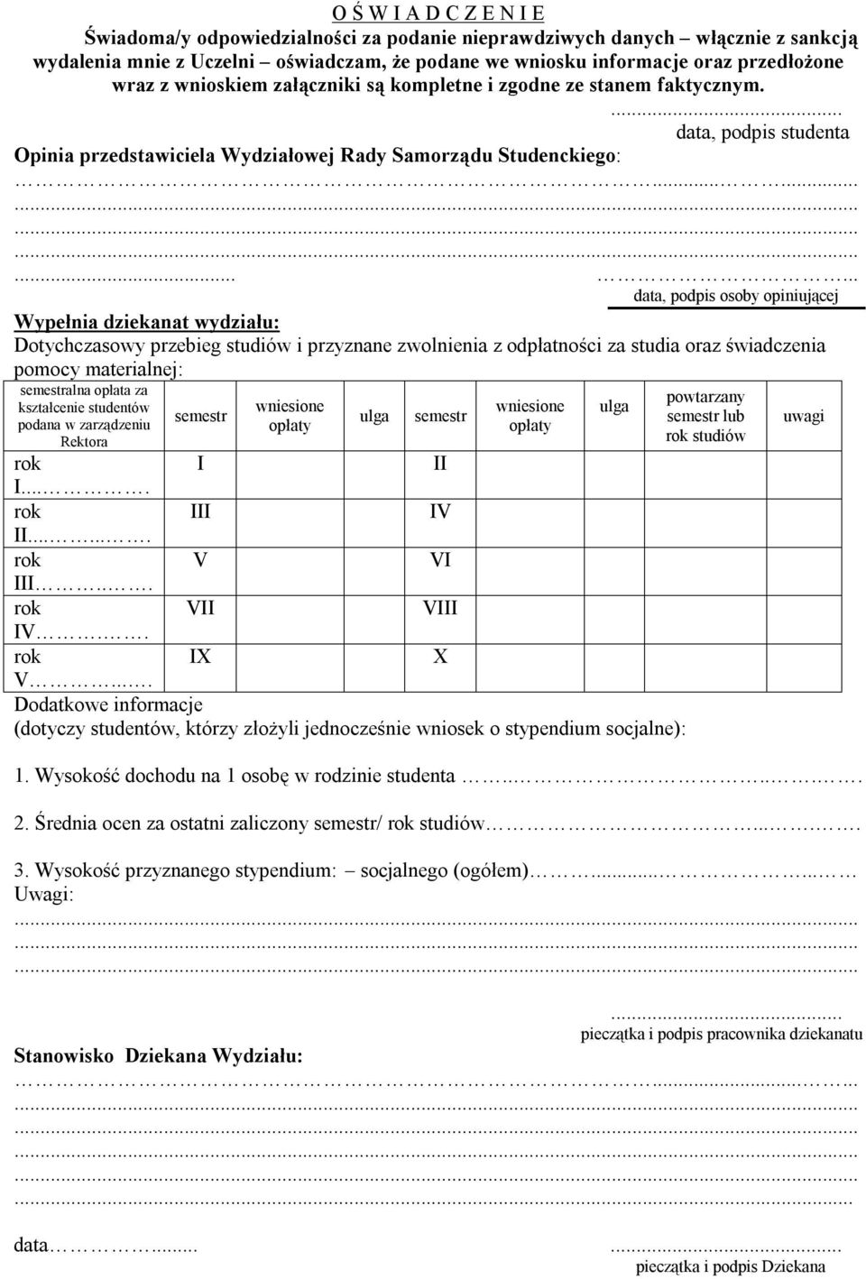 ........... data, podpis osoby opiniującej Wypełnia dziekanat wydziału: Dotychczasowy przebieg studiów i przyznane zwolnienia z odpłatności za studia oraz świadczenia pomocy materialnej: semestralna