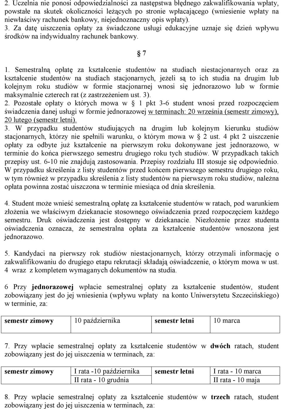 Semestralną opłatę za kształcenie studentów na studiach niestacjonarnych oraz za kształcenie studentów na studiach stacjonarnych, jeżeli są to ich studia na drugim lub kolejnym roku studiów w formie