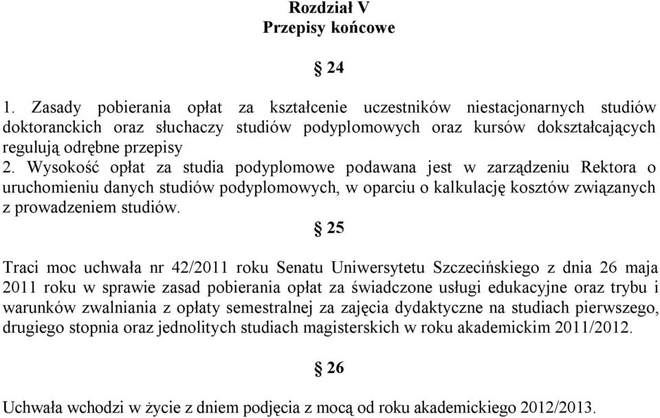 Wysokość opłat za studia podyplomowe podawana jest w zarządzeniu Rektora o uruchomieniu danych studiów podyplomowych, w oparciu o kalkulację kosztów związanych z prowadzeniem studiów.