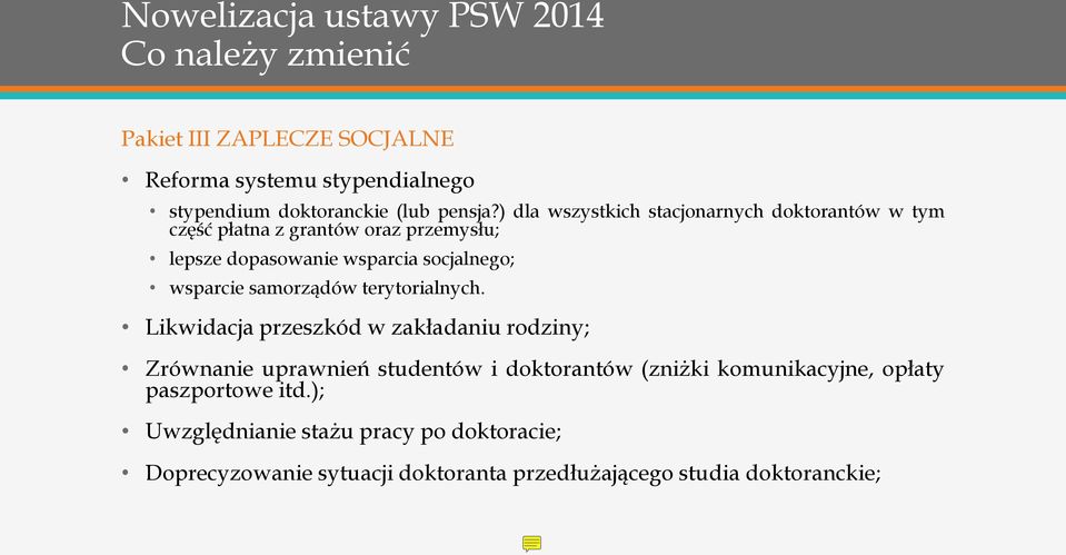 ) dla wszystkich stacjonarnych doktorantów w tym część płatna z grantów oraz przemysłu; lepsze dopasowanie wsparcia socjalnego; wsparcie