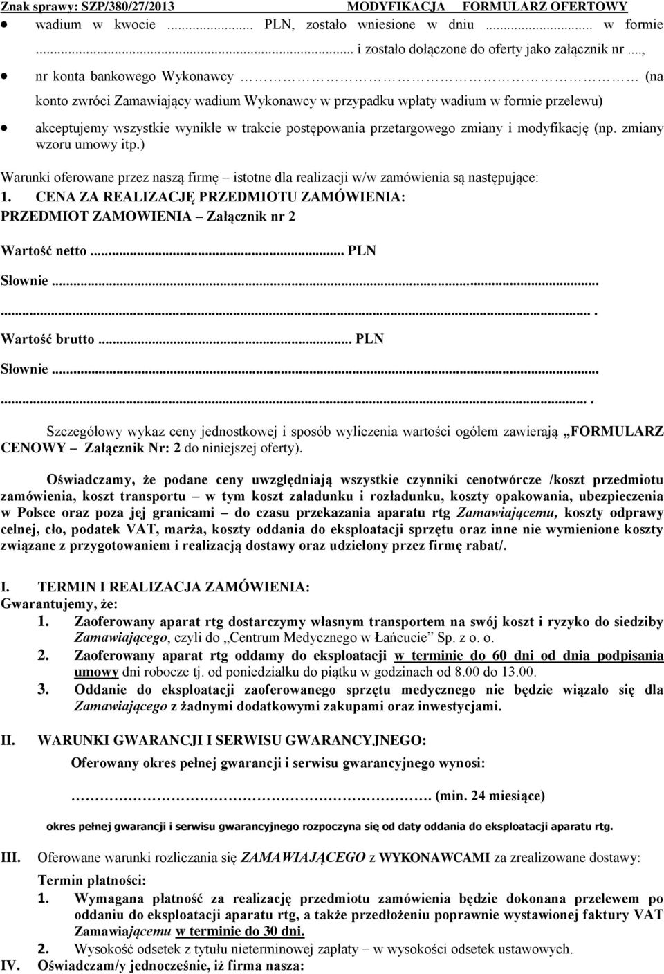 modyfikację (np. zmiany wzoru umowy itp.) Warunki oferowane przez naszą firmę istotne dla realizacji w/w zamówienia są następujące: 1.