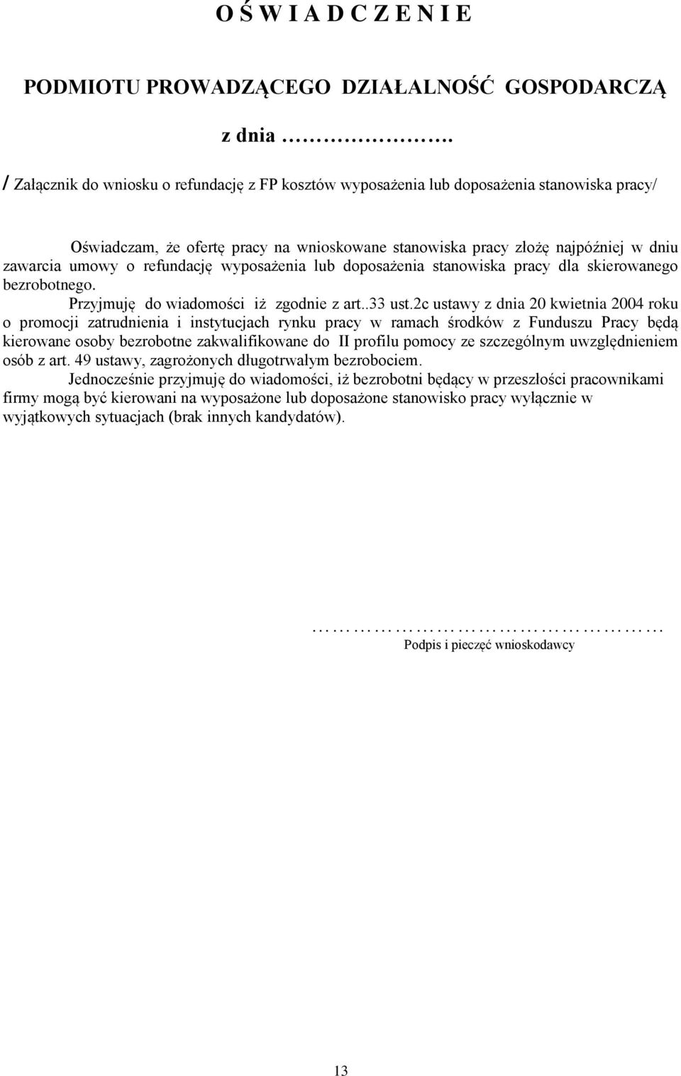 refundację wyposażenia lub doposażenia stanowiska pracy dla skierowanego bezrobotnego. Przyjmuję do wiadomości iż zgodnie z art..33 ust.