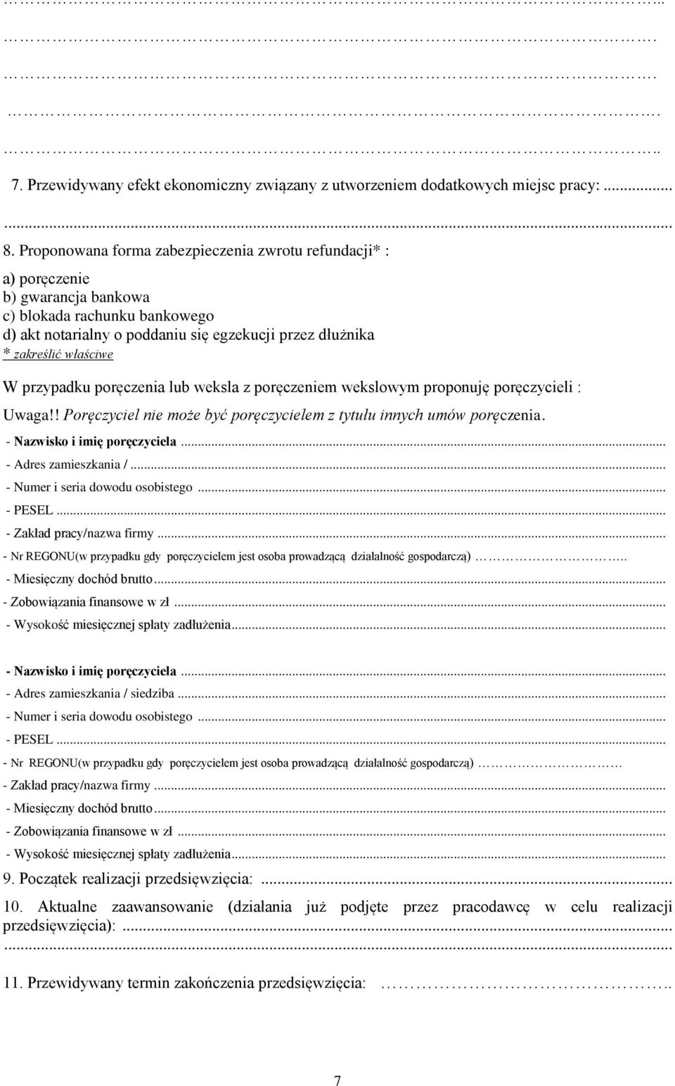 przypadku poręczenia lub weksla z poręczeniem wekslowym proponuję poręczycieli : Uwaga!! Poręczyciel nie może być poręczycielem z tytułu innych umów poręczenia. - Nazwisko i imię poręczyciela.