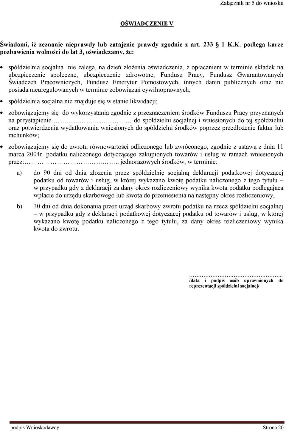 ubezpieczenie zdrowotne, Fundusz Pracy, Fundusz Gwarantowanych Świadczeń Pracowniczych, Fundusz Emerytur Pomostowych, innych danin publicznych oraz nie posiada nieuregulowanych w terminie zobowiązań