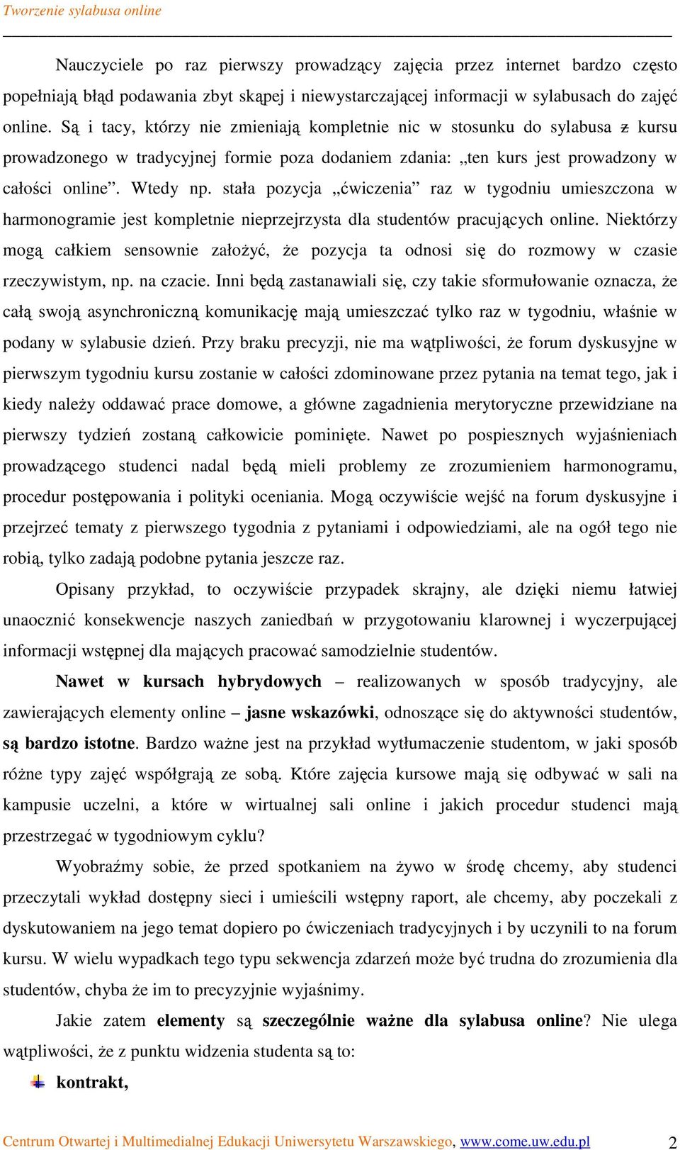 stała pozycja ćwiczenia raz w tygodniu umieszczona w harmonogramie jest kompletnie nieprzejrzysta dla studentów pracujących online.