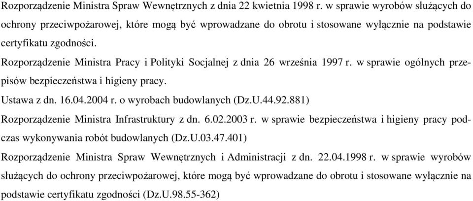 Rozporządzenie Ministra Pracy i Polityki Socjalnej z dnia 26 września 1997 r. w sprawie ogólnych przepisów bezpieczeństwa i higieny pracy. Ustawa z dn. 16.04.2004 r. o wyrobach budowlanych (Dz.U.44.