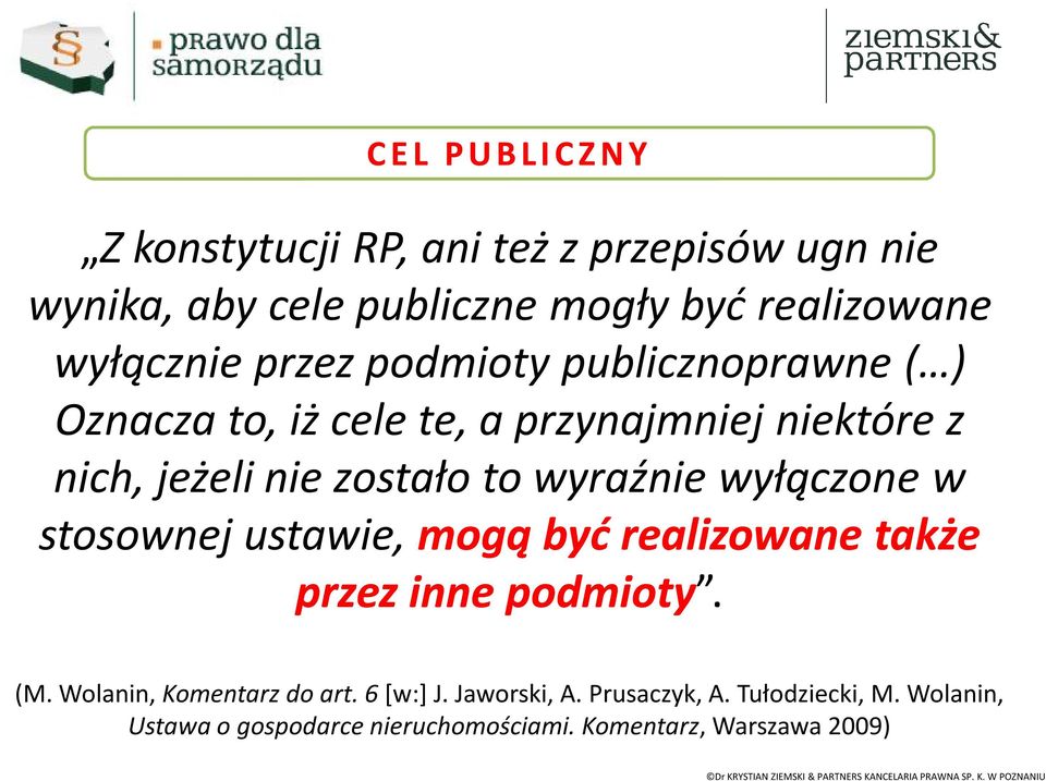 to wyraźnie wyłączone w stosownej ustawie, mogą być realizowane także przez inne podmioty. (M. Wolanin, Komentarz do art.