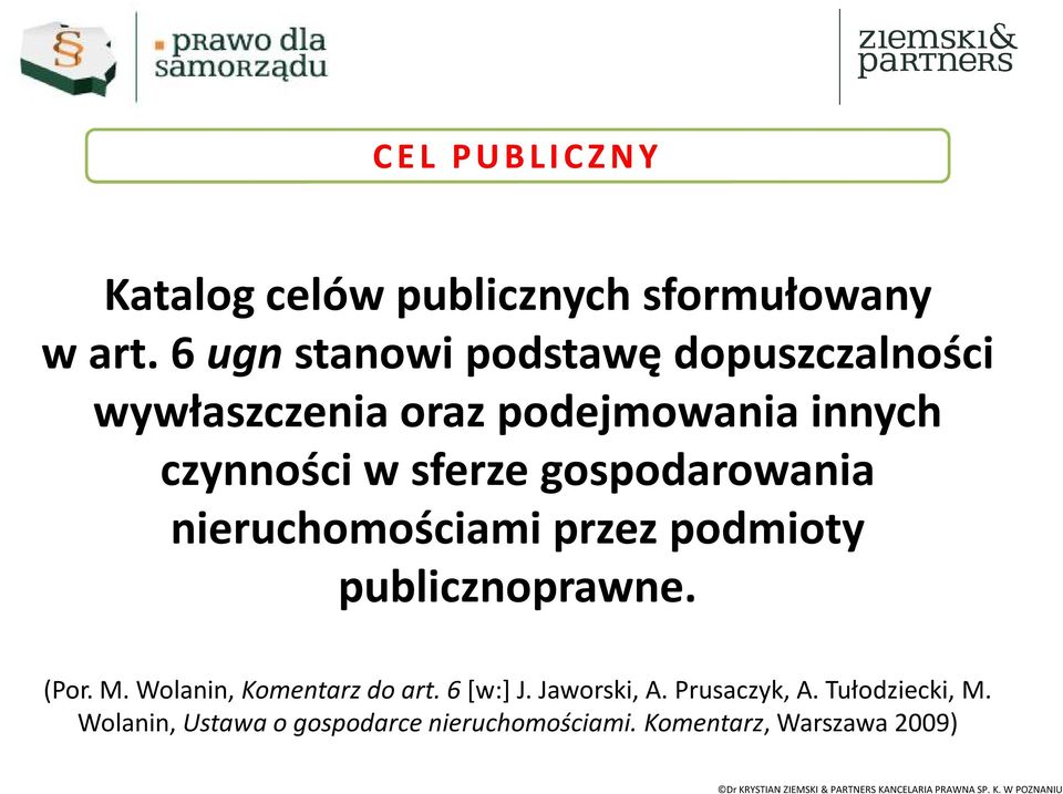 gospodarowania nieruchomościami przez podmioty publicznoprawne. (Por. M.