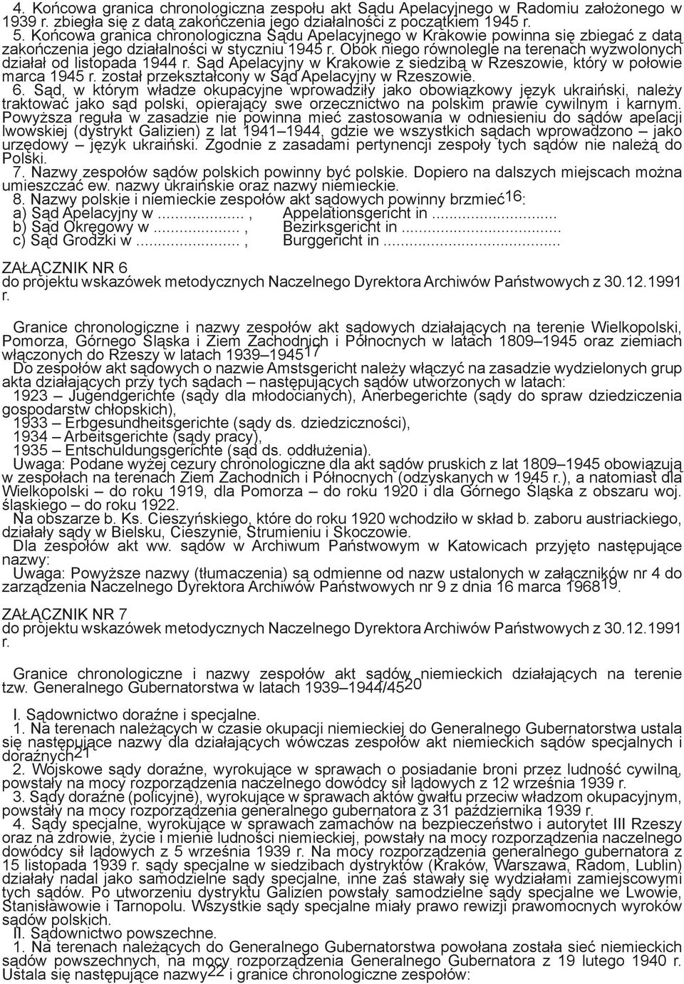 1944 Sąd Apelacyjny w Krakowie z siedzibą w Rzeszowie, który w połowie marca 1945 został przekształcony w Sąd Apelacyjny w Rzeszowie. 6.