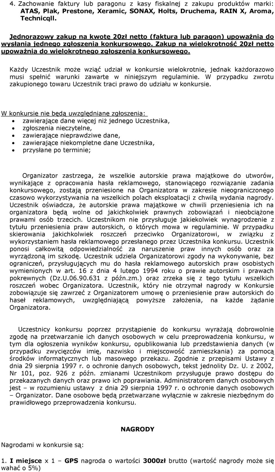 Każdy Uczestnik może wziąć udział w konkursie wielokrotnie, jednak każdorazowo musi spełnić warunki zawarte w niniejszym regulaminie.