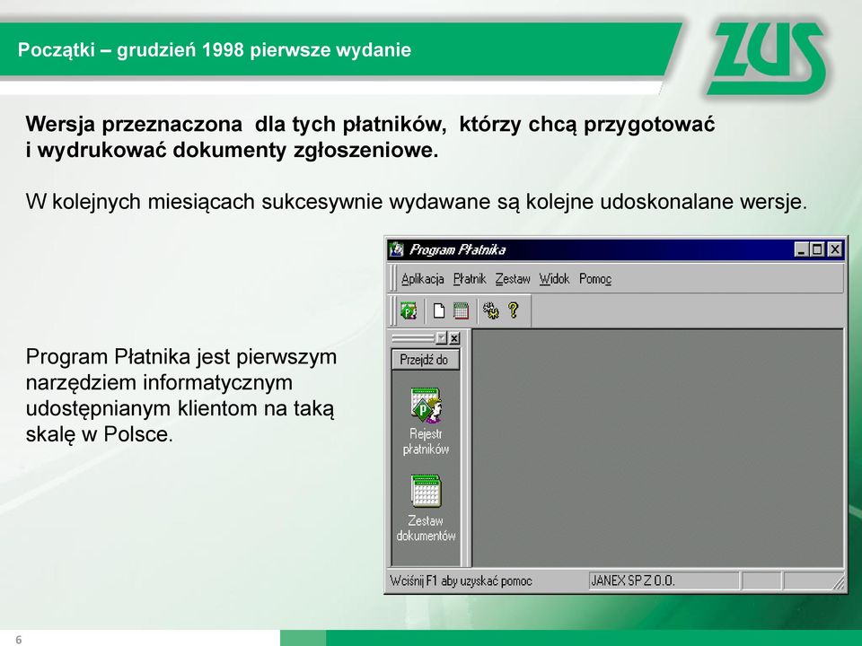 W kolejnych miesiącach sukcesywnie wydawane są kolejne udoskonalane wersje.