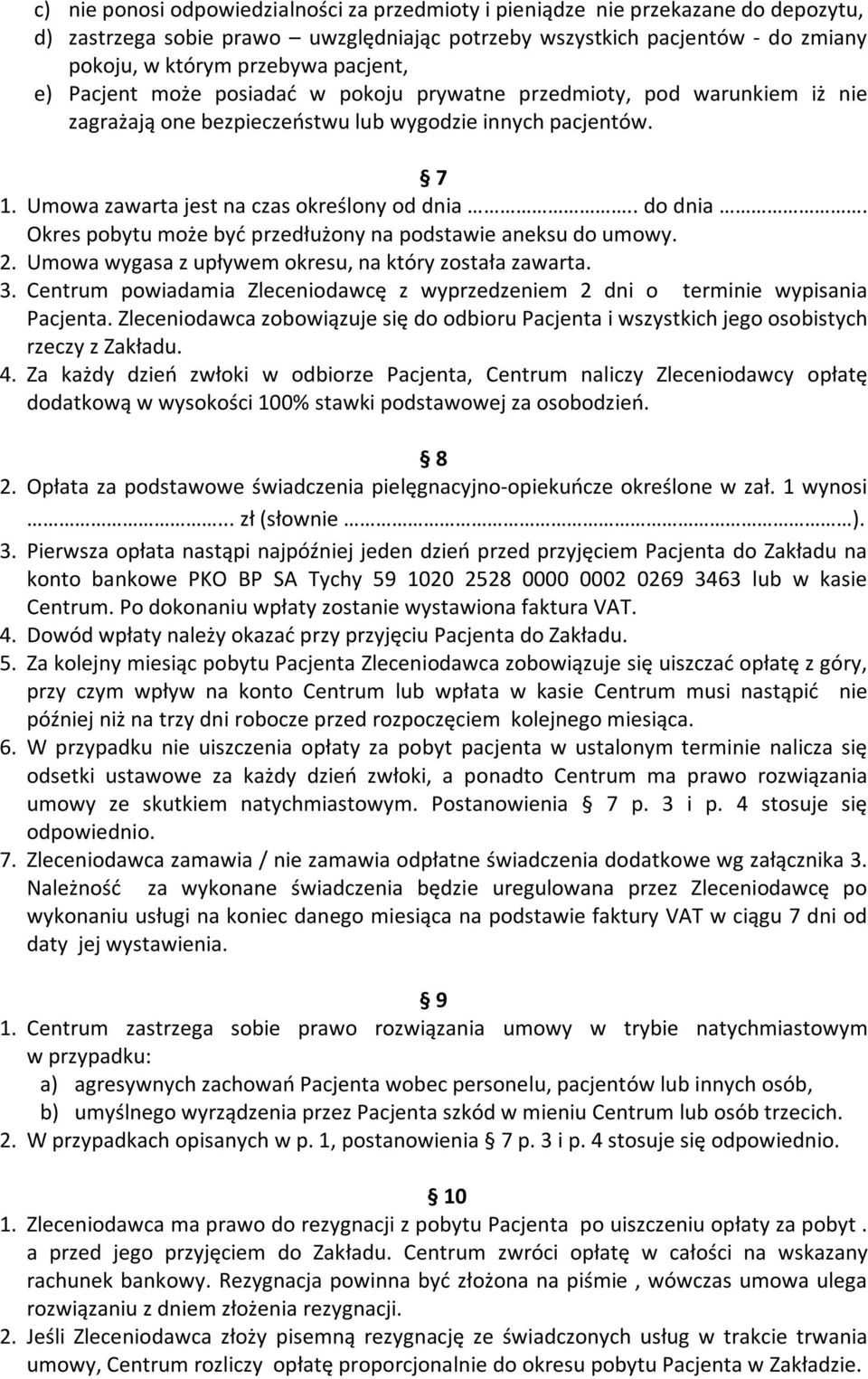 . do dnia. Okres pobytu może być przedłużony na podstawie aneksu do umowy. 2. Umowa wygasa z upływem okresu, na który została zawarta. 3.