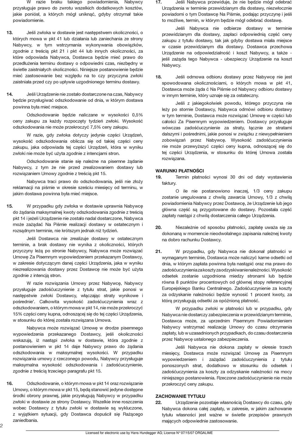 pkt 44 lub innych okoliczności, za które odpowiada Nabywca, Dostawca będzie mieć prawo do przedłużenia terminu dostawy o odpowiedni czas, niezbędny w świetle zaistniałych okoliczności.