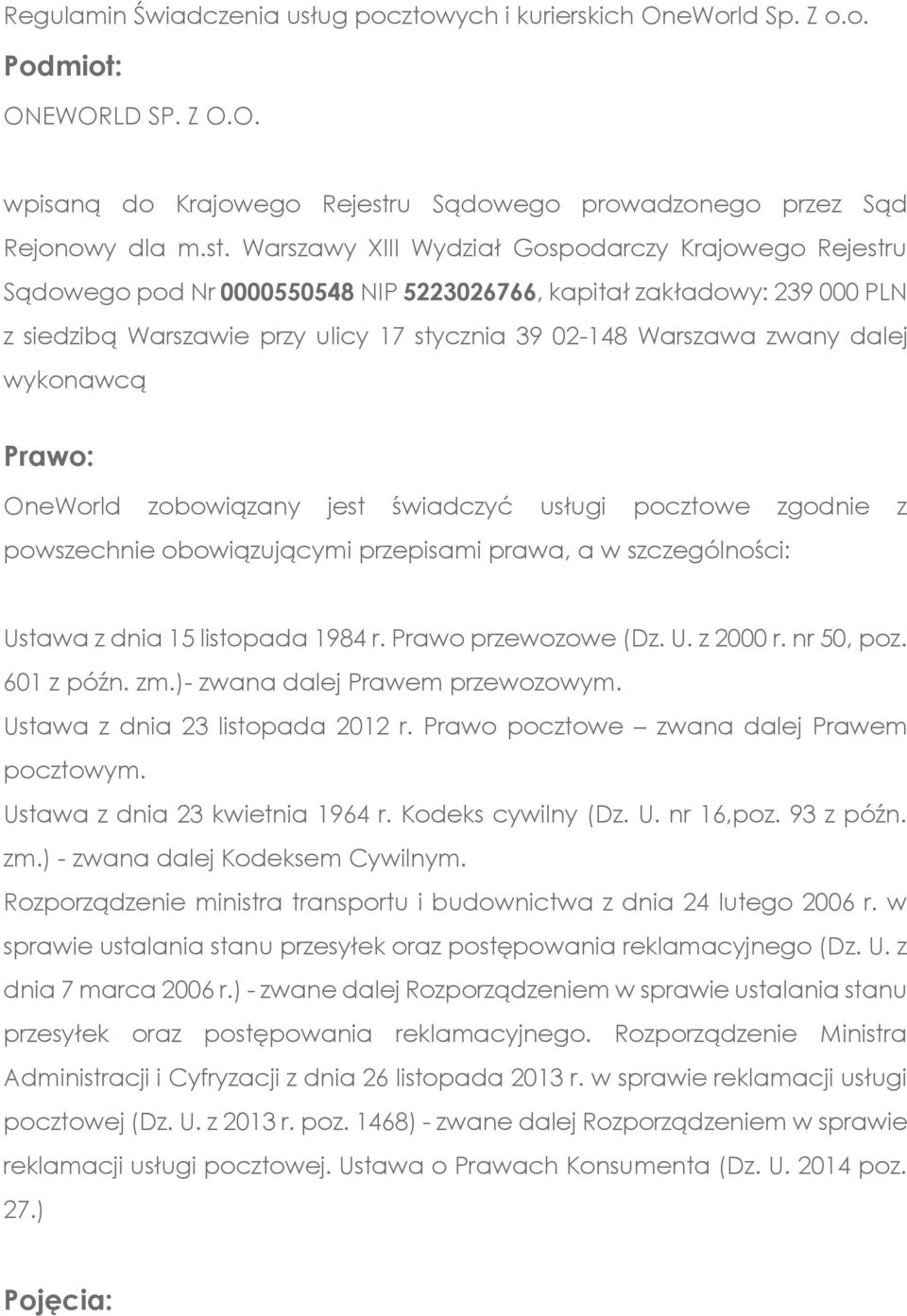 Warszawy XIII Wydział Gospodarczy Krajowego Rejestru Sądowego pod Nr 0000550548 NIP 5223026766, kapitał zakładowy: 239 000 PLN z siedzibą Warszawie przy ulicy 17 stycznia 39 02-148 Warszawa zwany